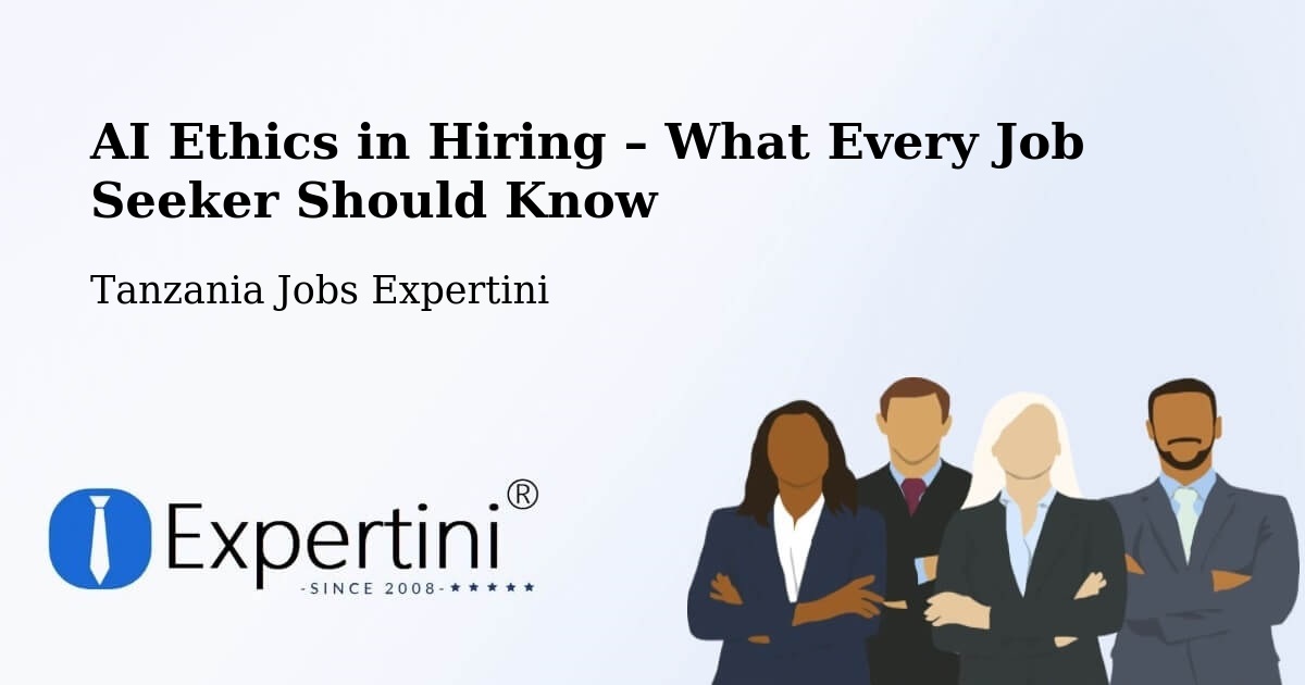 AI Ethics in Recruitment & Hiring – Tingi - Tingi, Tanzania Jobs Expertini