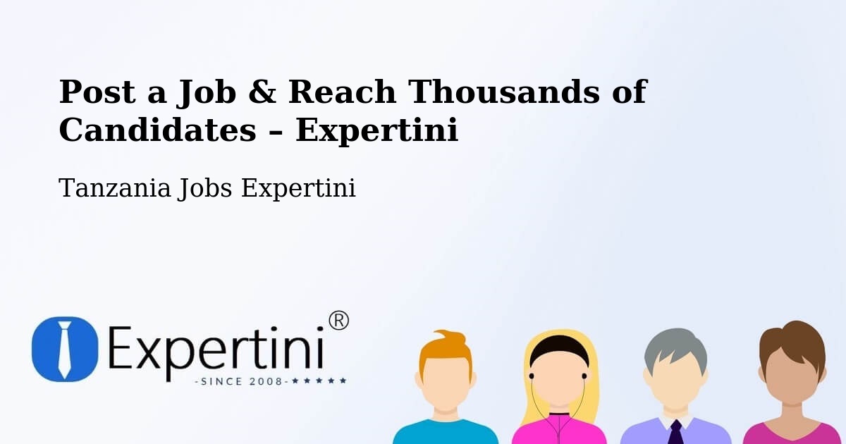 Post a Job in Tingi – Hire the Right Talent - Tingi, Tanzania Jobs Expertini