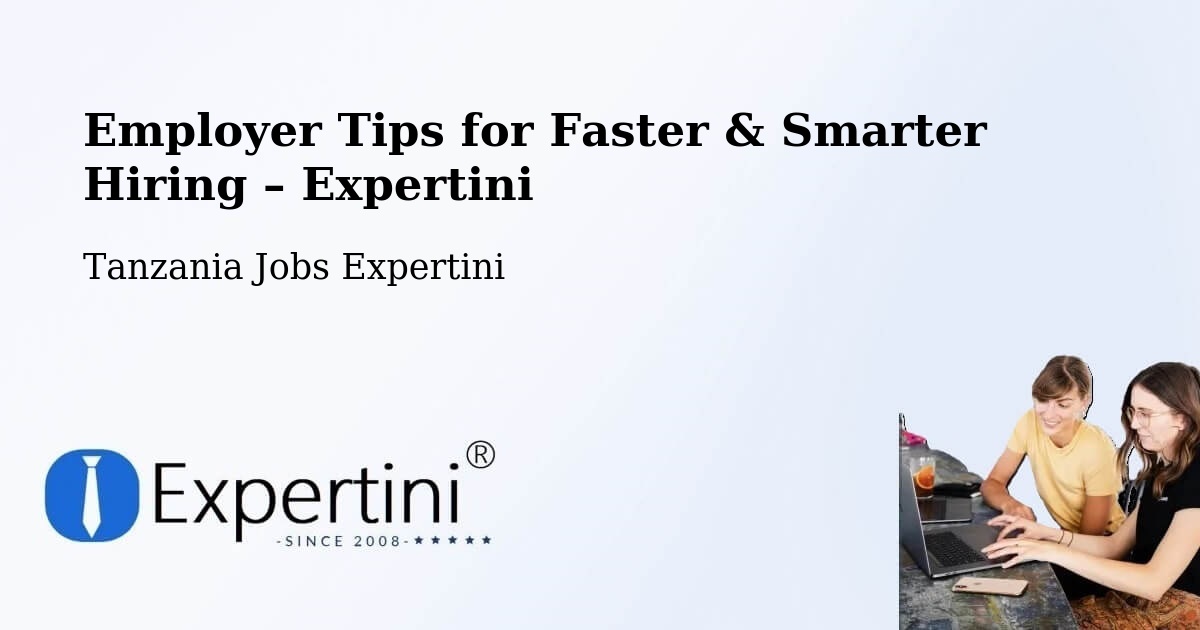 Employer Tips for Hiring & Recruitment – Tingi - Tingi, Tanzania Jobs Expertini