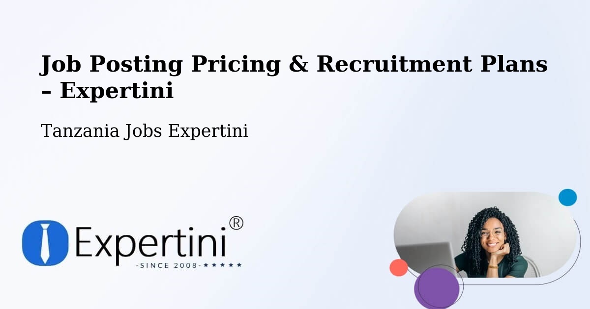 Job Posting Pricing & Recruitment Plans – Tingi - Tingi, Tanzania Jobs Expertini