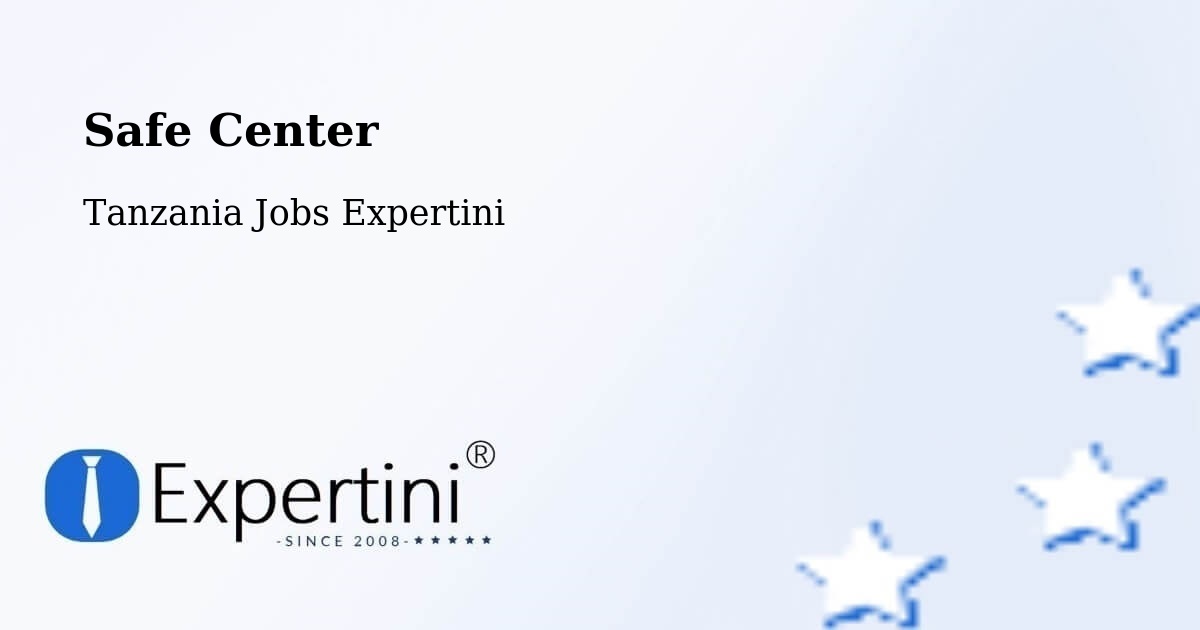 Safety Center – Tingi - Tanzania Jobs Expertini